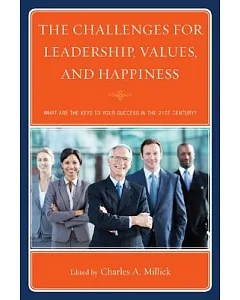 The Challenges for Leadership, Values, and Happiness: What Are the Keys to Your Success in the 21st Century?