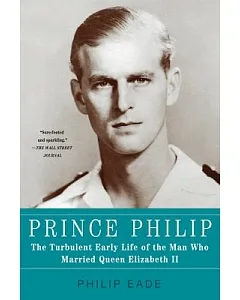 Prince Philip: The Turbulent Early Life of the Man Who Married Queen Elizabeth II