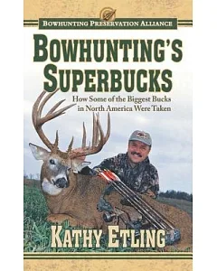 Bowhunting’s Superbucks: How Some of the Biggest Bucks in North America Were Taken