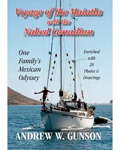 Voyage of the Maiatla With the Naked Canadian: One Family’s Mexican Odyssey -- Enriched With 28 Photo’s & Drawings