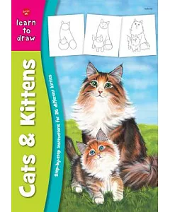 Learn to Draw Cats & Kittens: Learn to Draw and Color 26 Different Kitties, Step by Easy Step, Shape by Simple Shape!