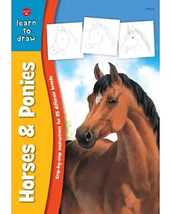 Learn to Draw Horses & Ponies: Learn to Draw and Color 25 Favorite Horse and Pony Breeds, Step by Easy Step, Shape by Simple Sha