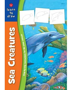 Learn to Draw Sea Creatures: Learn to Draw and Color 26 Favorite Ocean Animals, Step by Easy Step, Shape by Simple Shape!