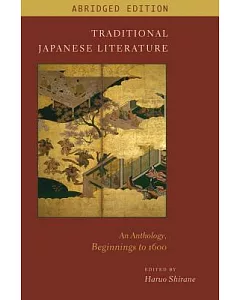 Traditional Japanese Literature: An Anthology Beginnings to 1600