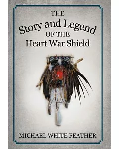 The Story and Legend of the Heart War Shield