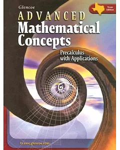 Advanced Mathematical Concepts: Precalculus With Applications, Texas Edition
