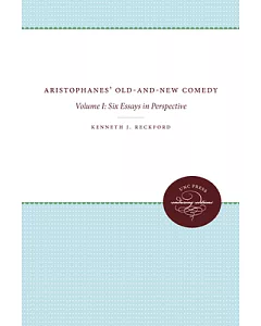 Aristophanes’ Old-and-new Comedy: Six Essays in Perspective