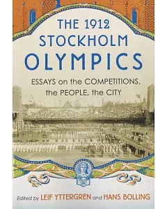 The 1912 Stockholm Olympics: Essays on the Competitions, the People, the City