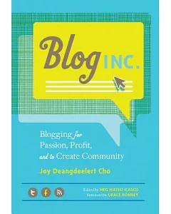 Blog Inc.: Blogging for Passion, Profit, and to Create Community