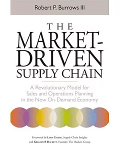 The Market-Driven Supply Chain: A Revolutionary Model for Sales and Operations Planning in the New On-Demand Economy