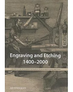 Engraving and Etching 1400-2000: A History of the Development of Manual Intaglio Printmaking Processes