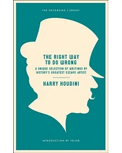 The Right Way to Do Wrong: A Unique Selection of Writings by History’s Greatest Escape Artist