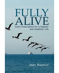 Fully Alive: God’s Prescription for a Happier and Healthier Life