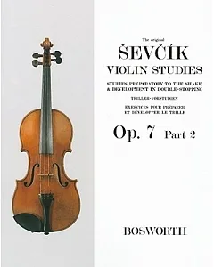 The Original Sevcik Violin Studies, Opus 7: Studies Preparatory to the Shake & Development in Double-Stopping
