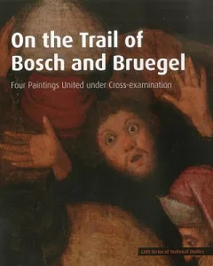 On the Trail of Bosch and Bruegel: Four Paintings United Under Cross-Examination