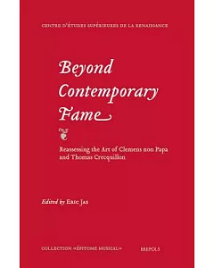 Beyond Contemporary Fame: Reassessing the Art of Clemens Non Papa and Thomas Crecquillon: Colloquium Proceedings Utrecht, April
