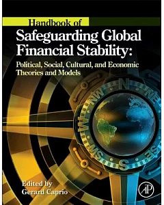 Handbook of Safeguarding Global Financial Stability: Political, Social, Cultural, and Economic Theories and Models