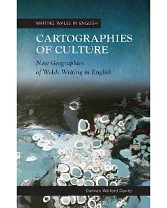 Cartographies of Culture: New Geographies of Welsh Writing in English