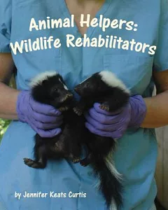 Animal Helpers: Wildlife Rehabilitators