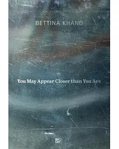 Bettina khano: You May Appear Closer Than You Are