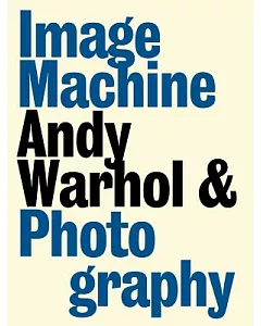 Image Machine: Andy Warhol & Photography