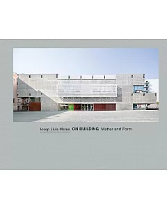 Josep Lluis Mateo: On Building: Matter and Form