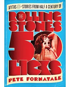 50 Licks: Myths and Stories from Half a Century of the Rolling Stones