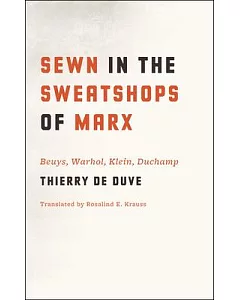 Sewn in the Sweatshops of Marx: Beuys, Warhol, Klein, Duchamp