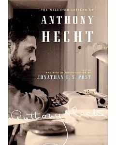 The Selected Letters of Anthony Hecht