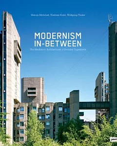 Modernism In-Between: The Mediatory Architectures of Socialist Yugoslavia