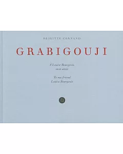 Grabigouj: A Louise Bourgeois, mon amie / To My Friend, Louise Bourgeois