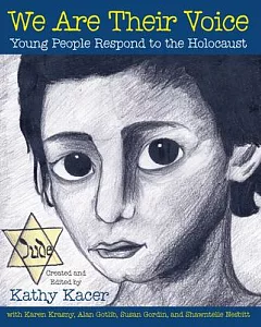 We Are Their Voice: Young People Respond to the Holocaust