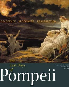 The Last Days of Pompeii: Decadence, Apocalypse, Resurrection