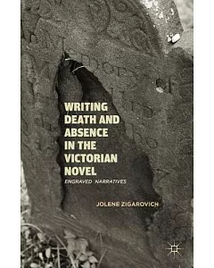 Writing Death and Absence in the Victorian Novel: Engraved Narratives