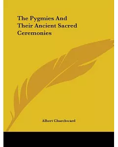 The Pygmies and Their Ancient Sacred Ceremonies