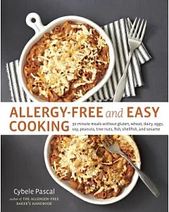 Allergy-Free and Easy Cooking: 30-Minute Meals Without Gluten, Wheat, Dairy, Eggs, Soy, Peanuts, Tree Nuts, Fish, Shellfish, and