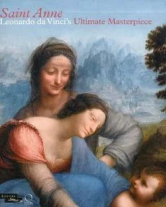 Saint Anne: Leonardo da Vinci’s Ultimate Masterpiece
