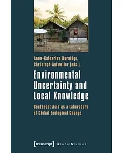Environmental Uncertainty and Local Knowledge: Southeast Asia as a Laboratory of Global Ecological Change