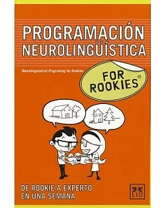 Programacion Neurolinguistica For Rookies / Neurolinguistical Programing for Rookies