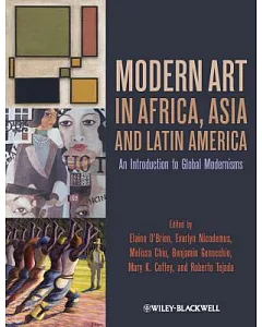 Modern Art in Africa, Asia, and Latin America: An Introduction to Global Modernisms