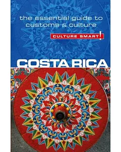 Culture Smart! Costa Rica: The Essential Guide to Culture & Customs