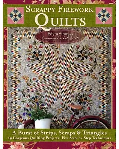 Scrappy Firework Quilts - A Blast of Strips, Scraps & Triangles