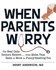 When Parents Worry: The Real Calls Doctors Receive... from Moles That Seem to Move to Funny-Smelling Poo