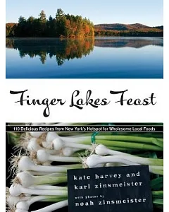Finger Lakes Feast: 110 Delicious Recipes from New York’s Hotspot for Wholesome Local Foods