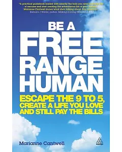 Be a Free Range Human: Escape the 9 to 5, Create a Life You Love and Still Pay the Bills