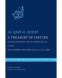 A Treasury of Virtues: Sayings, Sermons, and Teachings of Ali, With the One Hundred Proverbs, Attributed to Al-Jahiz