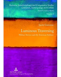 Luminous Traversing: Wallace Stevens and the American Sublime