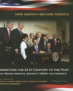 Connecting the 21st Century to the Past: What Makes America America? 2000-the Present