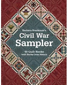 Barbara brackman’s Civil War Sampler: 50 Quilt Blocks With Stories from History