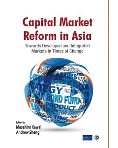 Capital Market Reform in Asia: Towards Developed and Integrated Markets in Times of Change